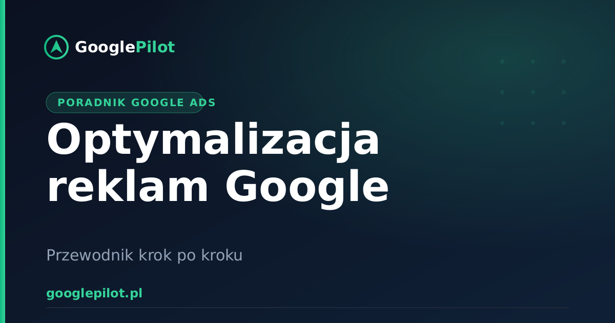 Optymalizacja reklam Google: praktyczny przewodnik krok po kroku
